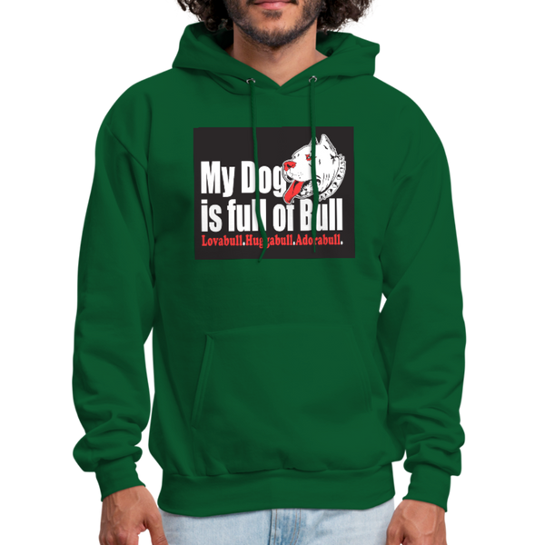 My Dog Is Full Of Bull Men's Hoodie - forest green