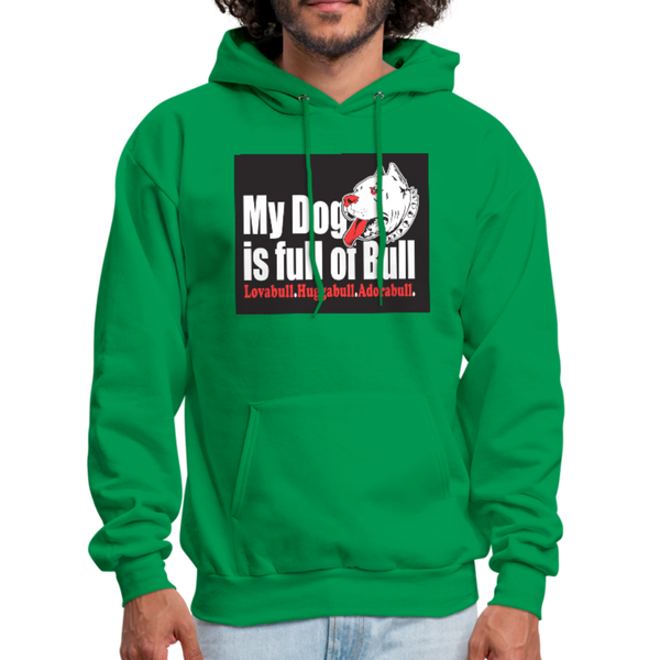 My Dog Is Full Of Bull Men's Hoodie - kelly green