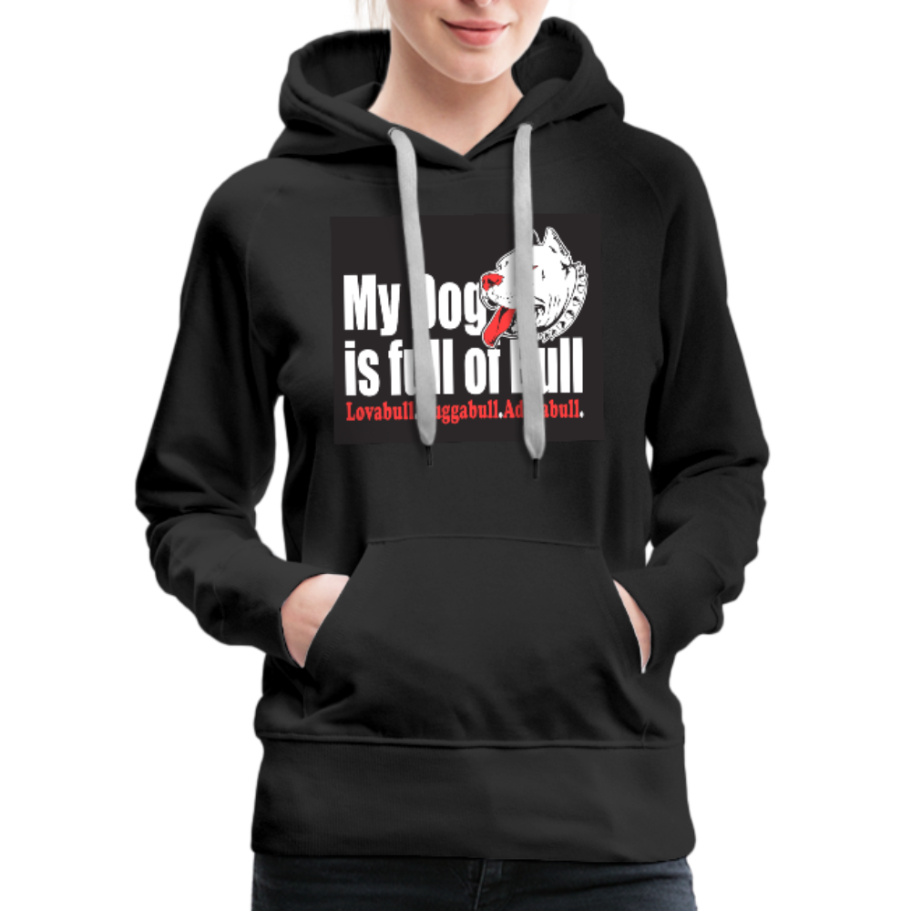 My Dog Is Full Of Bull Women’s Premium Hoodie - black