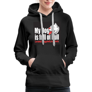 My Dog Is Full Of Bull Women’s Premium Hoodie - black