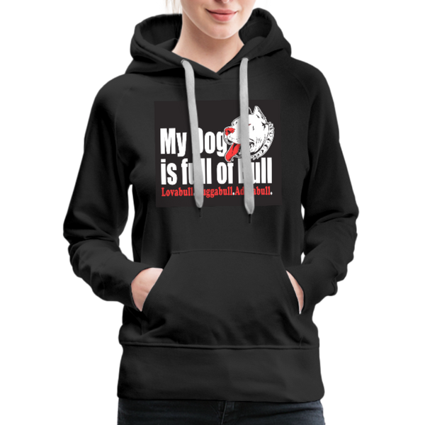 My Dog Is Full Of Bull Women’s Premium Hoodie - black