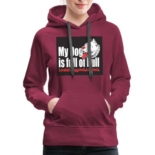 My Dog Is Full Of Bull Women’s Premium Hoodie - burgundy