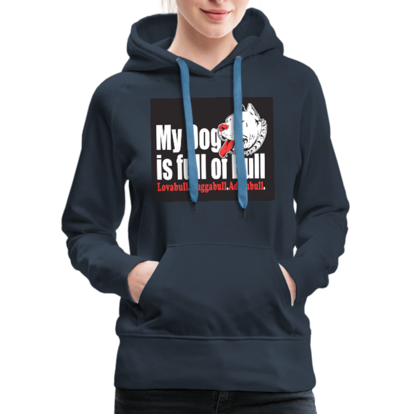 My Dog Is Full Of Bull Women’s Premium Hoodie - navy