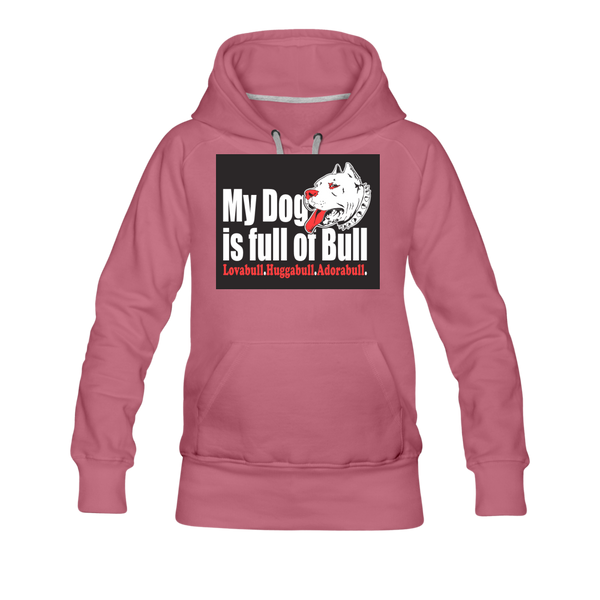 My Dog Is Full Of Bull Women’s Premium Hoodie - mauve