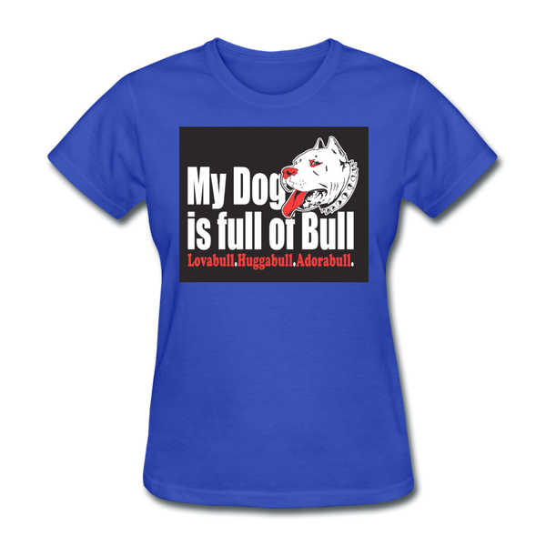 My Dog Is Full Of Bull Women's T-Shirt - royal blue