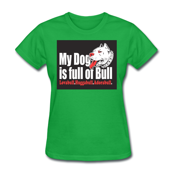 My Dog Is Full Of Bull Women's T-Shirt - bright green