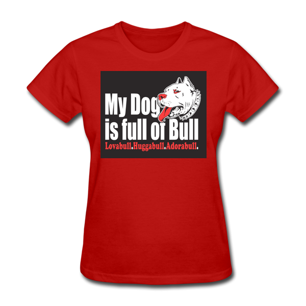 My Dog Is Full Of Bull Women's T-Shirt - red