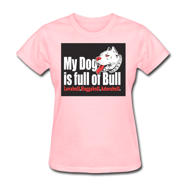 My Dog Is Full Of Bull Women's T-Shirt - pink