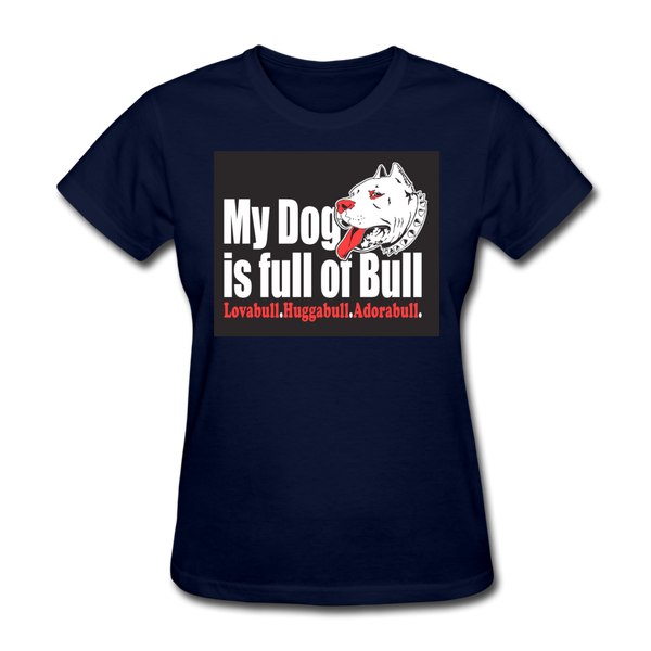 My Dog Is Full Of Bull Women's T-Shirt - navy