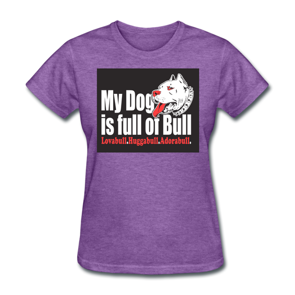 My Dog Is Full Of Bull Women's T-Shirt - purple heather