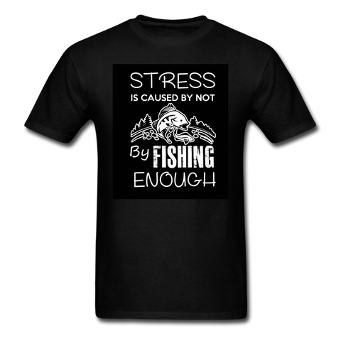 Stress Is Caused By Not Fishing Enough Men's T-Shirt - black