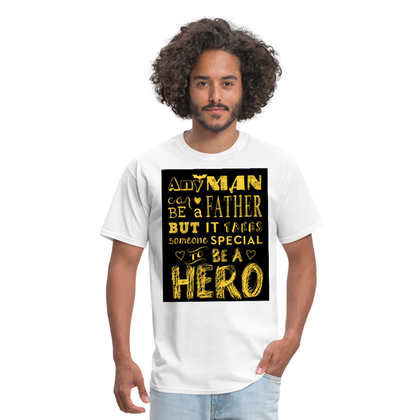 Any Man Can Be A Father But It Takes Someone Special To Be A Hero Men's T-Shirt - white