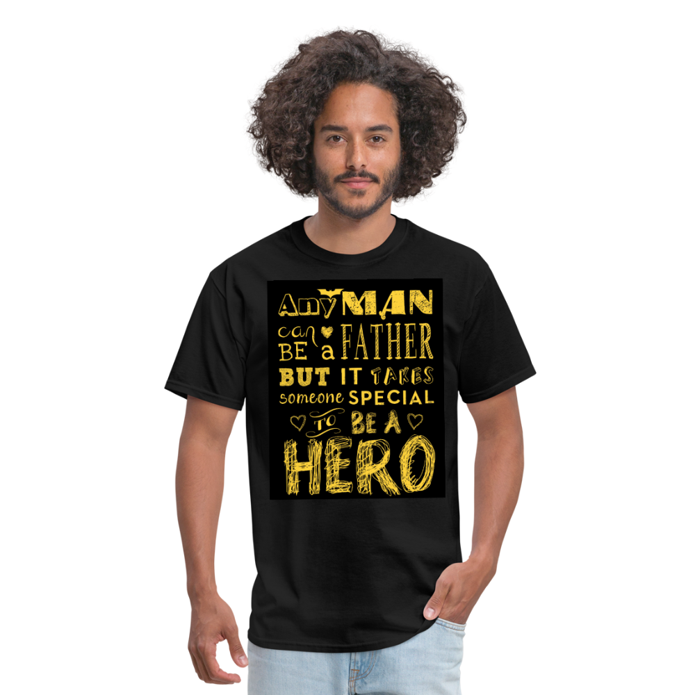 Any Man Can Be A Father But It Takes Someone Special To Be A Hero Men's T-Shirt - black