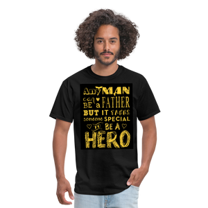 Any Man Can Be A Father But It Takes Someone Special To Be A Hero Men's T-Shirt - black