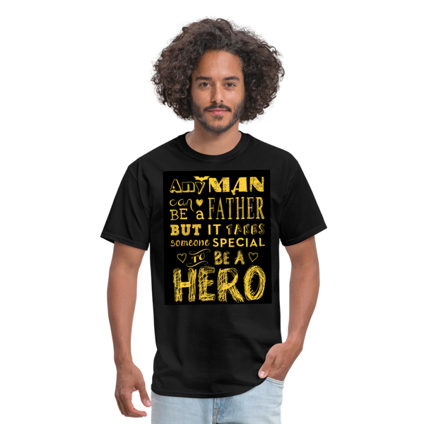 Any Man Can Be A Father But It Takes Someone Special To Be A Hero Men's T-Shirt - black