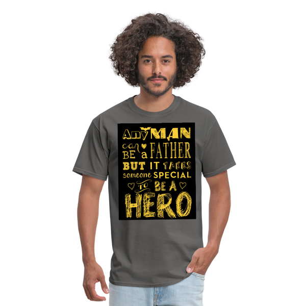 Any Man Can Be A Father But It Takes Someone Special To Be A Hero Men's T-Shirt - charcoal