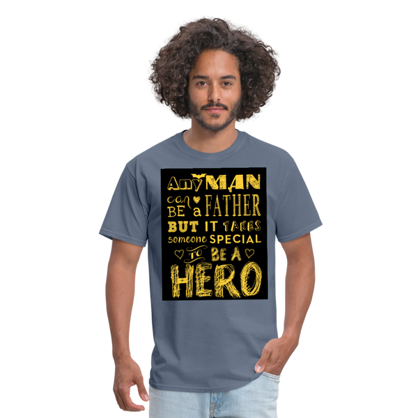 Any Man Can Be A Father But It Takes Someone Special To Be A Hero Men's T-Shirt - denim