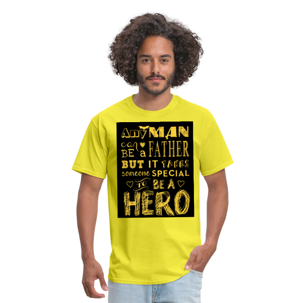 Any Man Can Be A Father But It Takes Someone Special To Be A Hero Men's T-Shirt - yellow