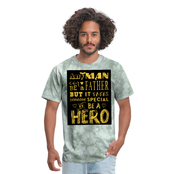 Any Man Can Be A Father But It Takes Someone Special To Be A Hero Men's T-Shirt - military green tie dye