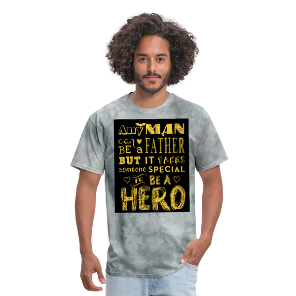 Any Man Can Be A Father But It Takes Someone Special To Be A Hero Men's T-Shirt - grey tie dye