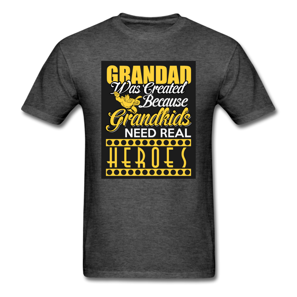 Grandad Was Created Because Grandkids Need Real Heroes Men's T-Shirt - heather black