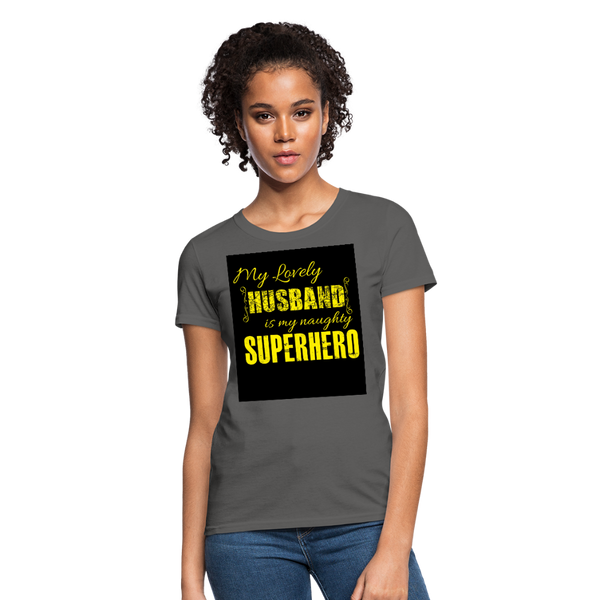 My Lovely Husband Is My Naughty Superhero Women's T-Shirt - charcoal