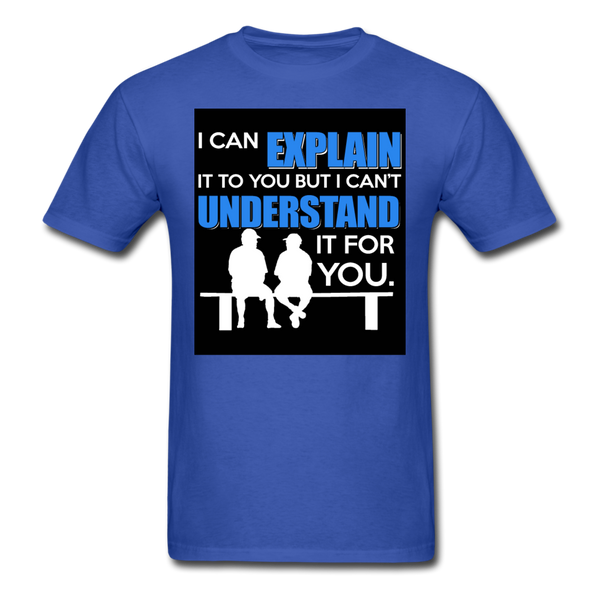 I Can Explain It To You But I Can't Understand It For You Men's T-Shirt - royal blue