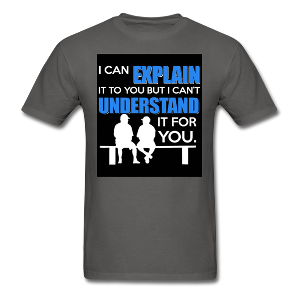 I Can Explain It To You But I Can't Understand It For You Men's T-Shirt - charcoal