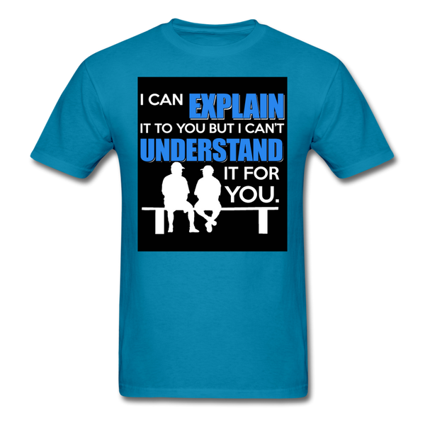 I Can Explain It To You But I Can't Understand It For You Men's T-Shirt - turquoise