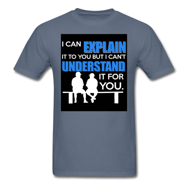 I Can Explain It To You But I Can't Understand It For You Men's T-Shirt - denim