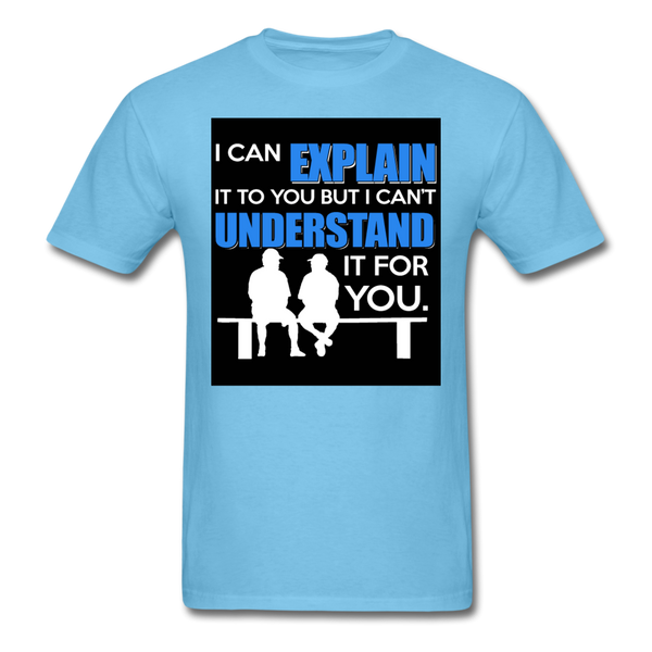 I Can Explain It To You But I Can't Understand It For You Men's T-Shirt - aquatic blue