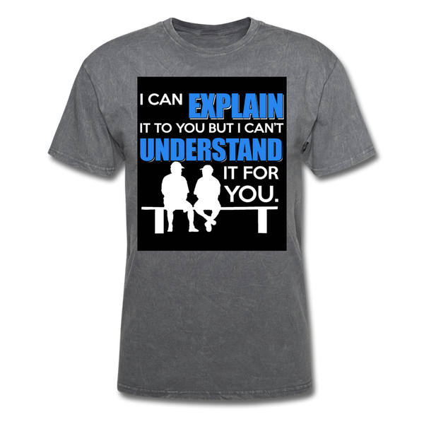 I Can Explain It To You But I Can't Understand It For You Men's T-Shirt - mineral charcoal gray