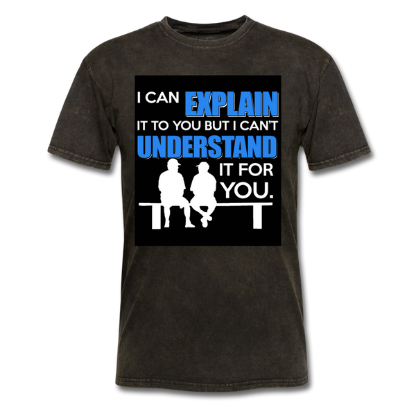 I Can Explain It To You But I Can't Understand It For You Men's T-Shirt - mineral black