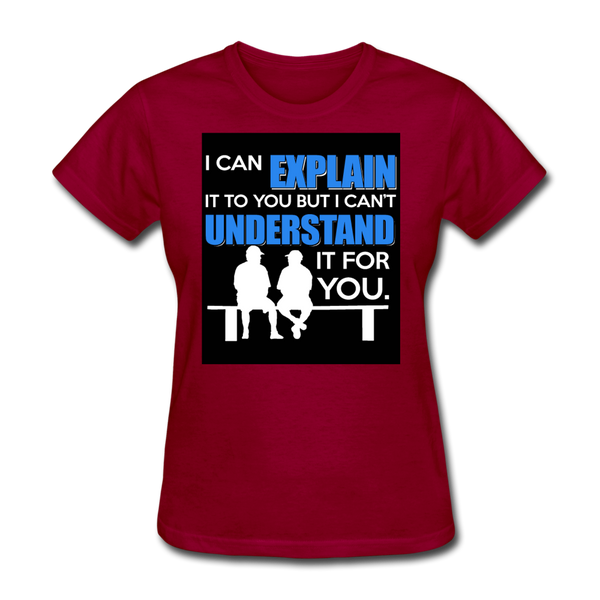 I Can Explain It To You But I Can't Understand It For You Women's T-Shirt - dark red