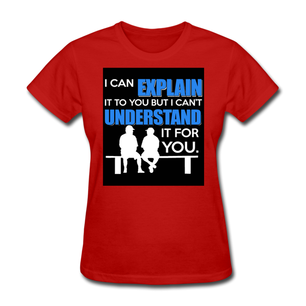 I Can Explain It To You But I Can't Understand It For You Women's T-Shirt - red