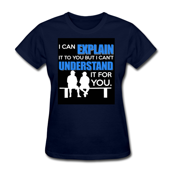 I Can Explain It To You But I Can't Understand It For You Women's T-Shirt - navy