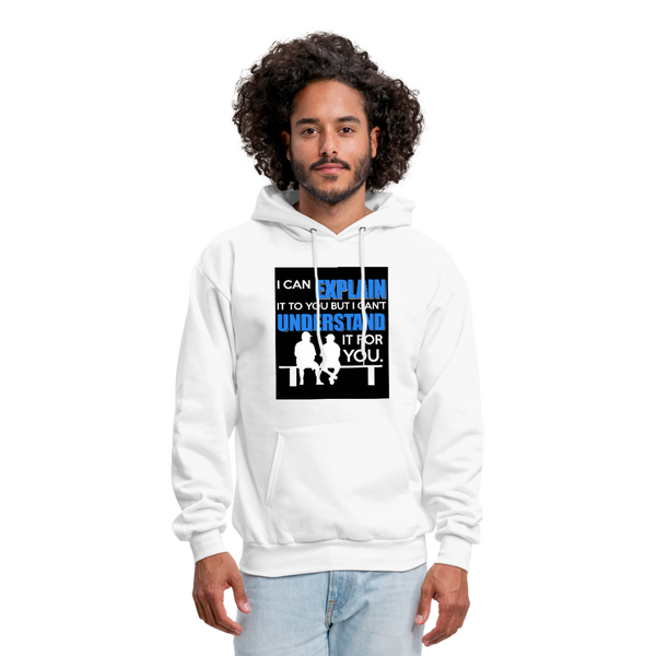 I Can Explain It To You But I Can't Understand It For You Men's Hoodie - white