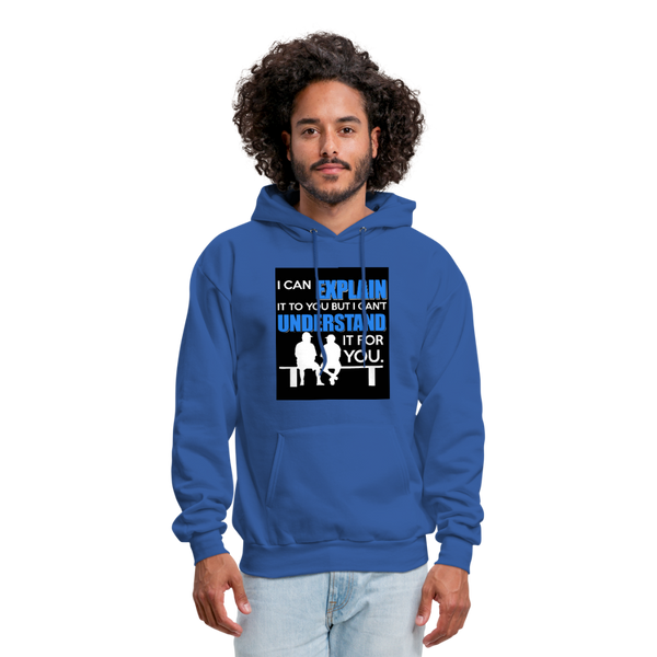 I Can Explain It To You But I Can't Understand It For You Men's Hoodie - royal blue