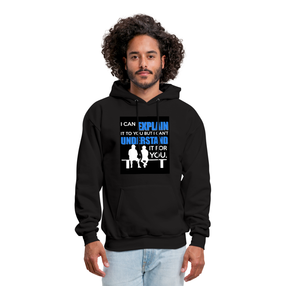 I Can Explain It To You But I Can't Understand It For You Men's Hoodie - black