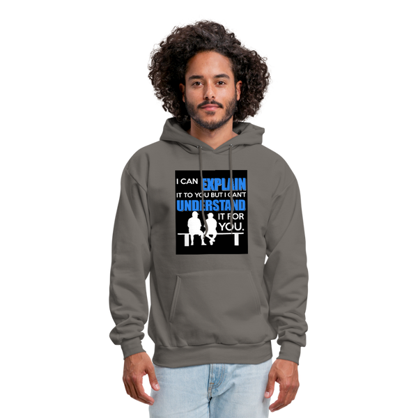 I Can Explain It To You But I Can't Understand It For You Men's Hoodie - asphalt gray