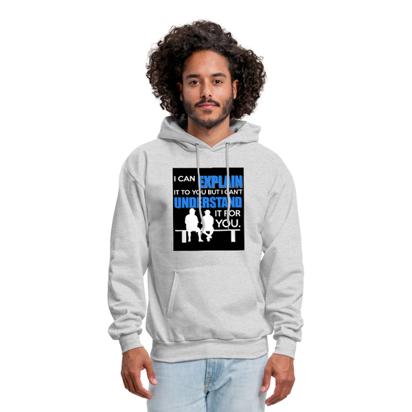 I Can Explain It To You But I Can't Understand It For You Men's Hoodie - ash 