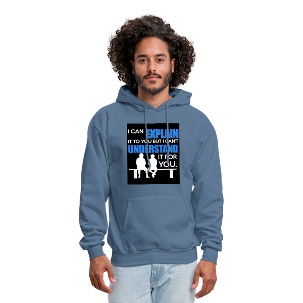 I Can Explain It To You But I Can't Understand It For You Men's Hoodie - denim blue