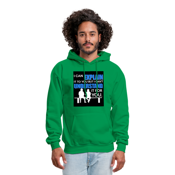 I Can Explain It To You But I Can't Understand It For You Men's Hoodie - kelly green