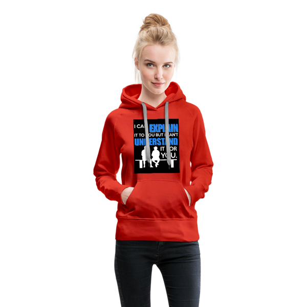 I Can Explain It To You But I Can't Understand It For You Women’s Premium Hoodie - red