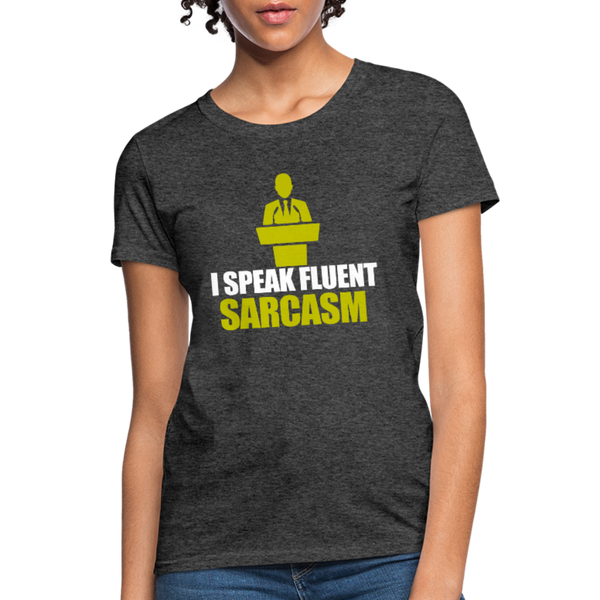 I Speak Fluent Sarcasm Women's T-Shirt - heather black