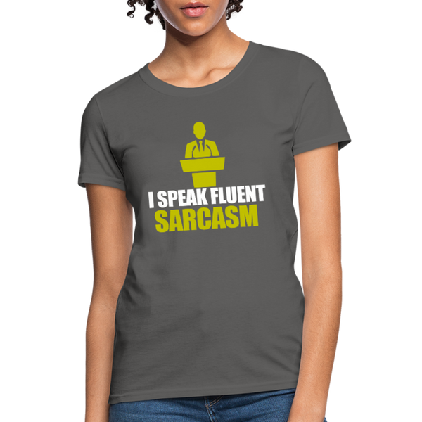 I Speak Fluent Sarcasm Women's T-Shirt - charcoal