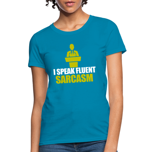 I Speak Fluent Sarcasm Women's T-Shirt - turquoise