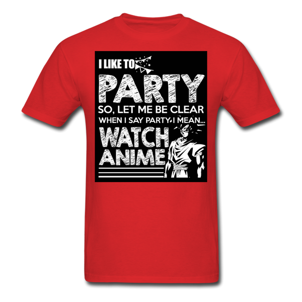 I Like To Party So Let Me Be Clear When I Say Party I Mean Watch Anime Men's T-Shirt - red