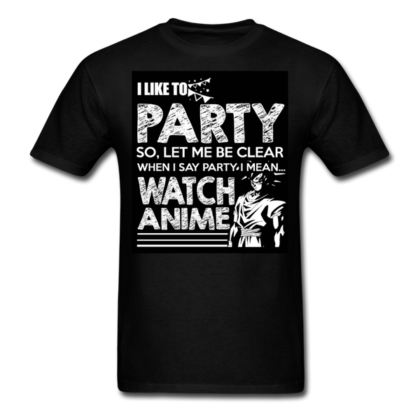 I Like To Party So Let Me Be Clear When I Say Party I Mean Watch Anime Men's T-Shirt - black