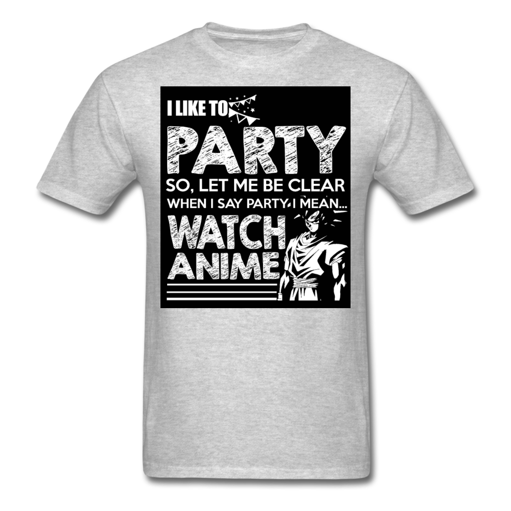 I Like To Party So Let Me Be Clear When I Say Party I Mean Watch Anime Men's T-Shirt - heather gray